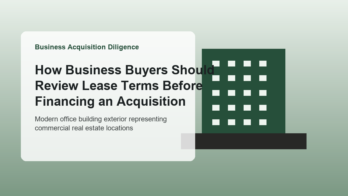 How Business Buyers Should Review Lease Terms Before Financing an Acquisition